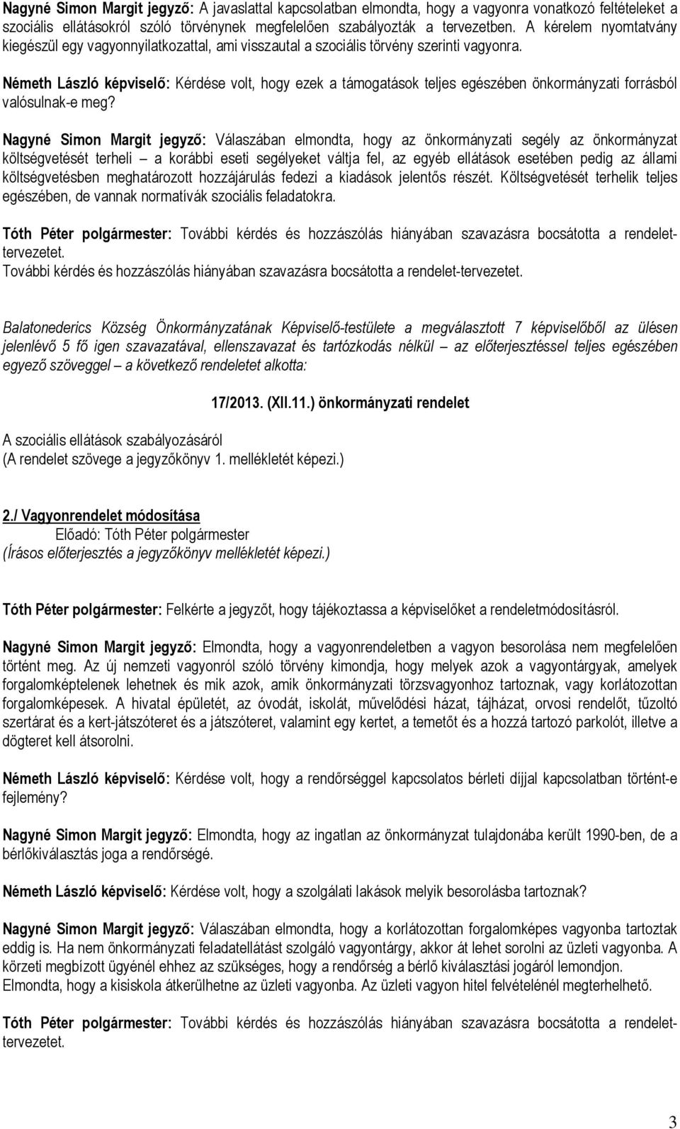 Németh László képviselő: Kérdése volt, hogy ezek a támogatások teljes egészében önkormányzati forrásból valósulnak-e meg?