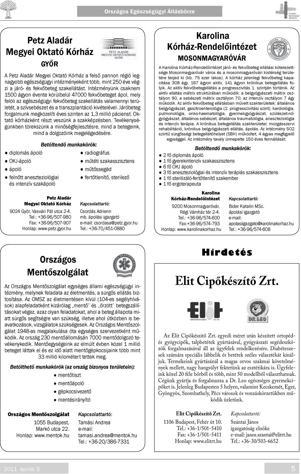 Járóbeteg forgalmunk megközelíti éves szinten az 1,3 millió pácienst. Oktató kórházként részt veszünk a szakképzésben.