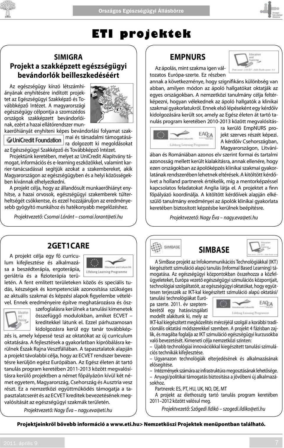 A magyarországi egészségügy célpontja a szomszédos országok szakképzett bevándorlóinak, ezért a hazai ellátórendszer munkaerőhiányát enyhíteni képes bevándorlási folyamat szakmai és társadalmi