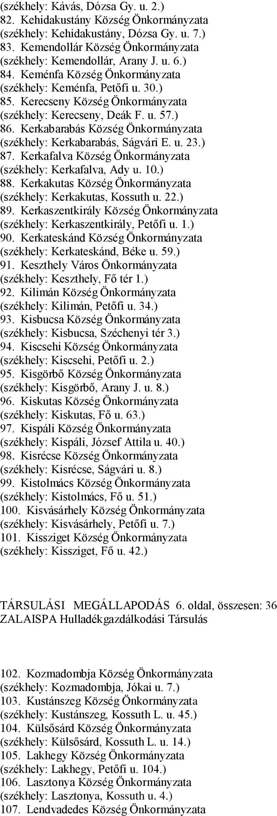 Kerkabarabás Község Önkormányzata (székhely: Kerkabarabás, Ságvári E. u. 23.) 87. Kerkafalva Község Önkormányzata (székhely: Kerkafalva, Ady u. 10.) 88.