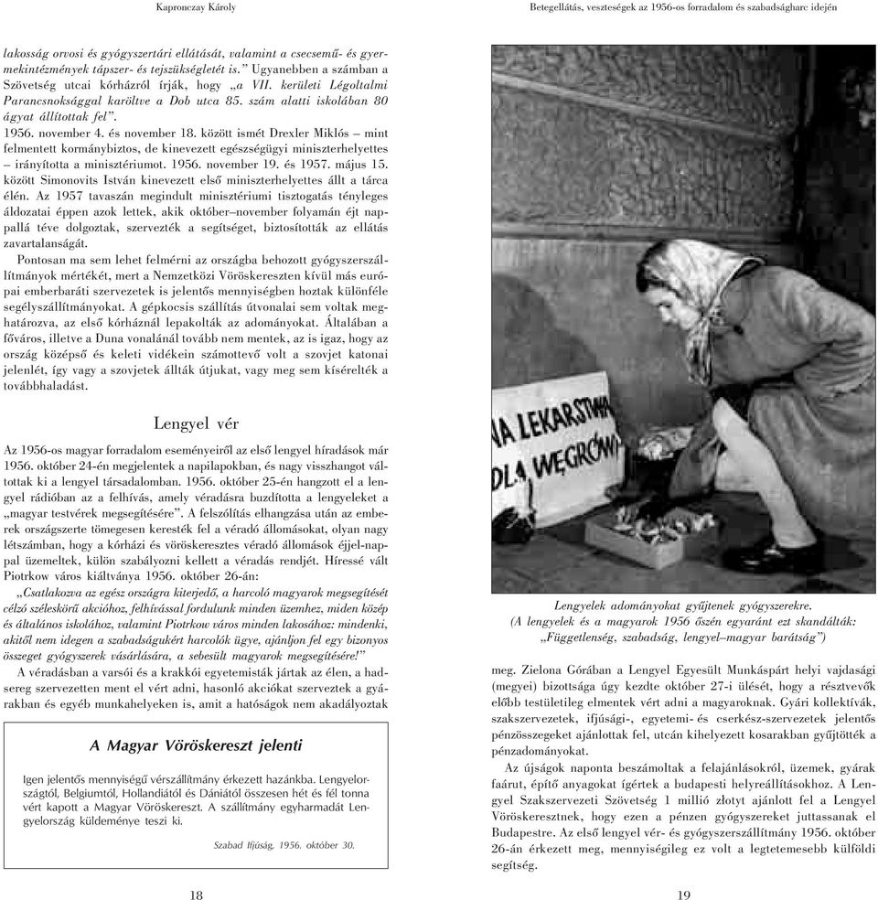 1956. november 4. és november 18. között ismét Drexler Miklós mint felmentett kormánybiztos, de kinevezett egészségügyi miniszterhelyettes irányította a minisztériumot. 1956. november 19. és 1957.