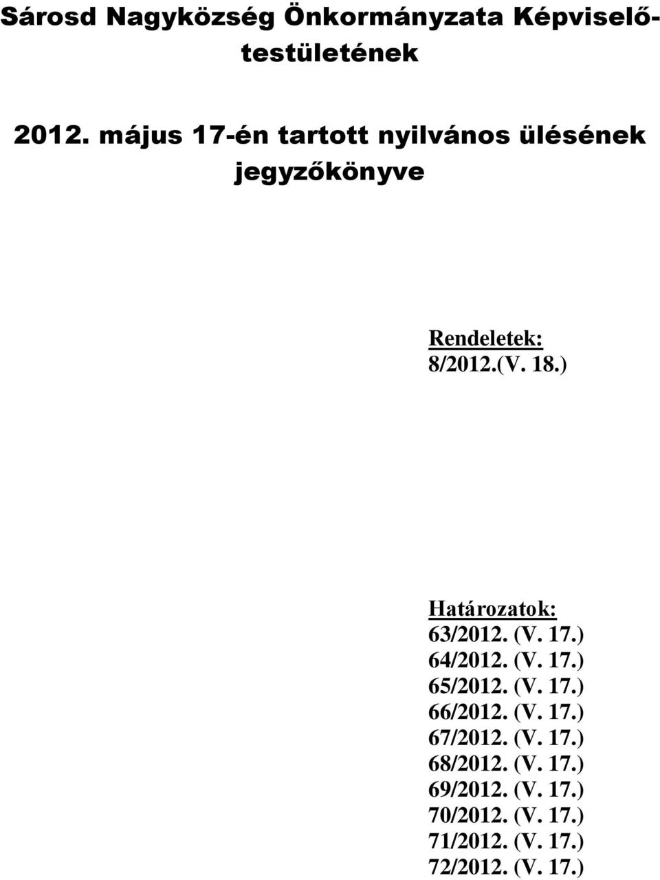 ) Határozatok: 63/2012. (V. 17.) 64/2012. (V. 17.) 65/2012. (V. 17.) 66/2012. (V. 17.) 67/2012.