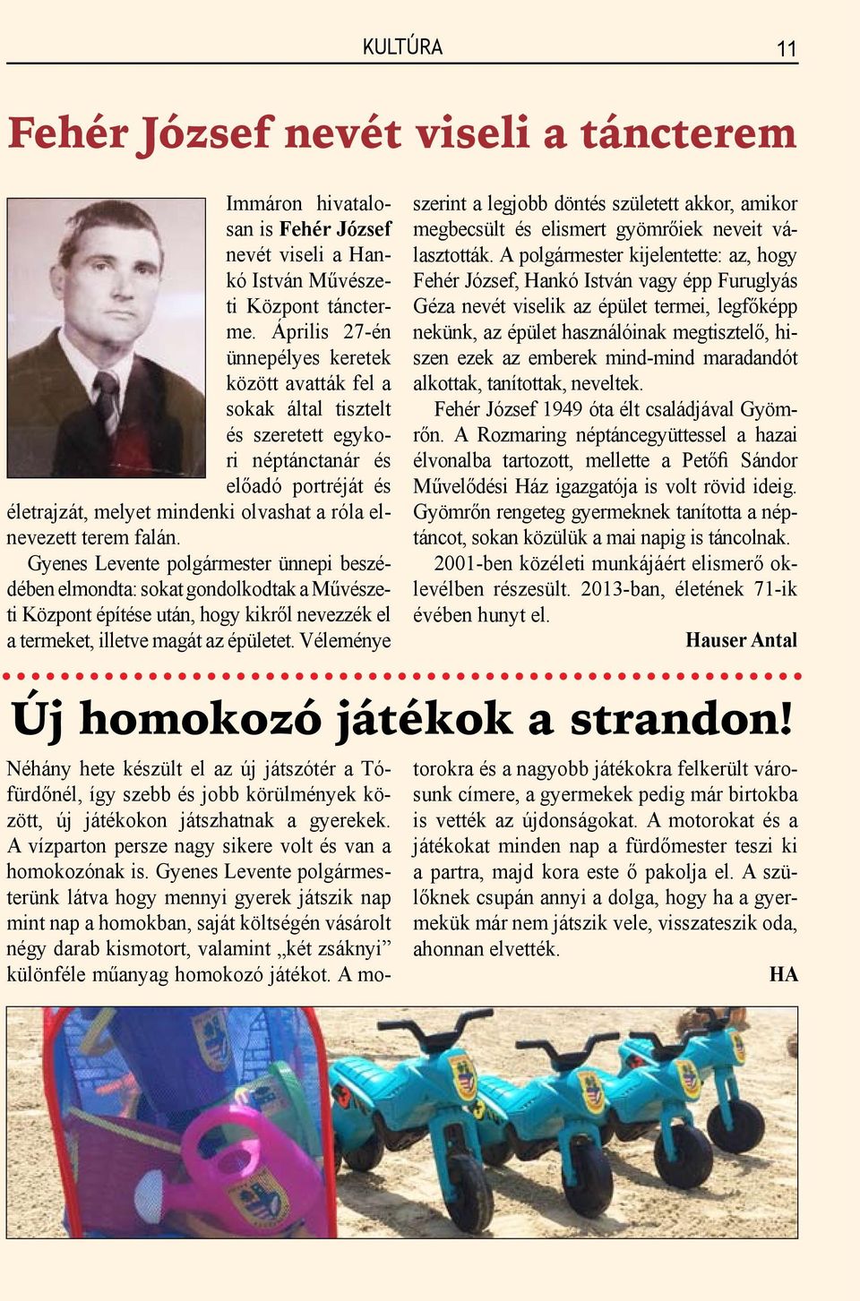 Gyenes Levente polgármester ünnepi beszédében elmondta: sokat gondolkodtak a Művészeti Központ építése után, hogy kikről nevezzék el a termeket, illetve magát az épületet.