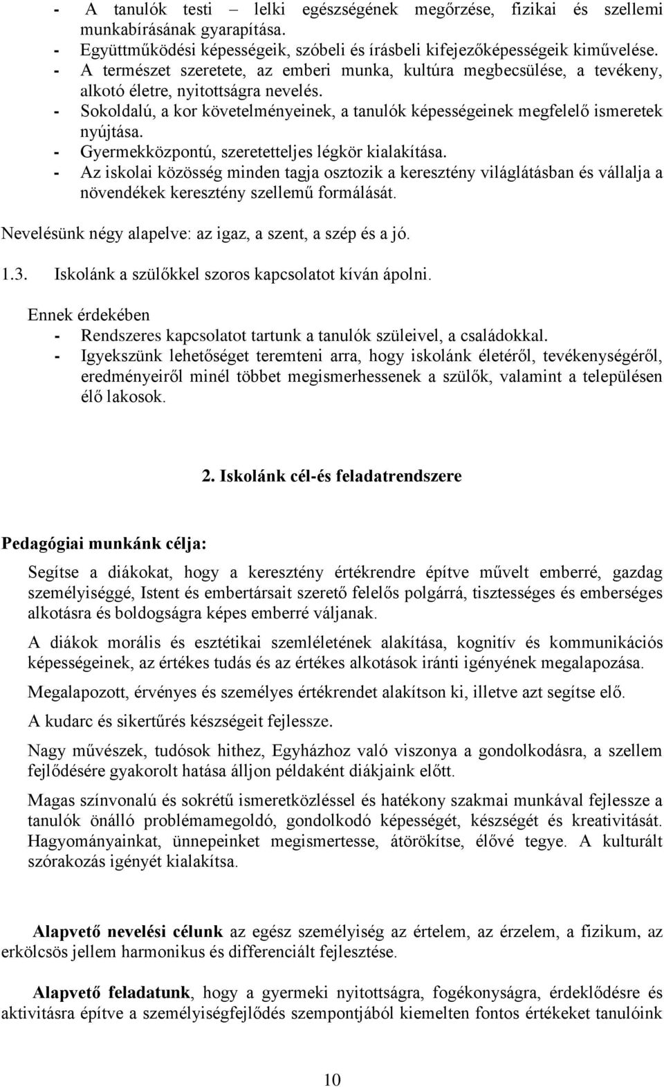 - Sokoldalú, a kor követelményeinek, a tanulók képességeinek megfelelő ismeretek nyújtása. - Gyermekközpontú, szeretetteljes légkör kialakítása.