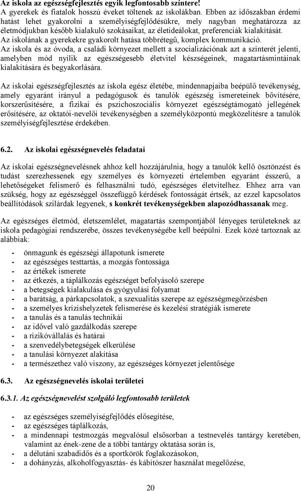 Az iskolának a gyerekekre gyakorolt hatása többrétegű, komplex kommunikáció.