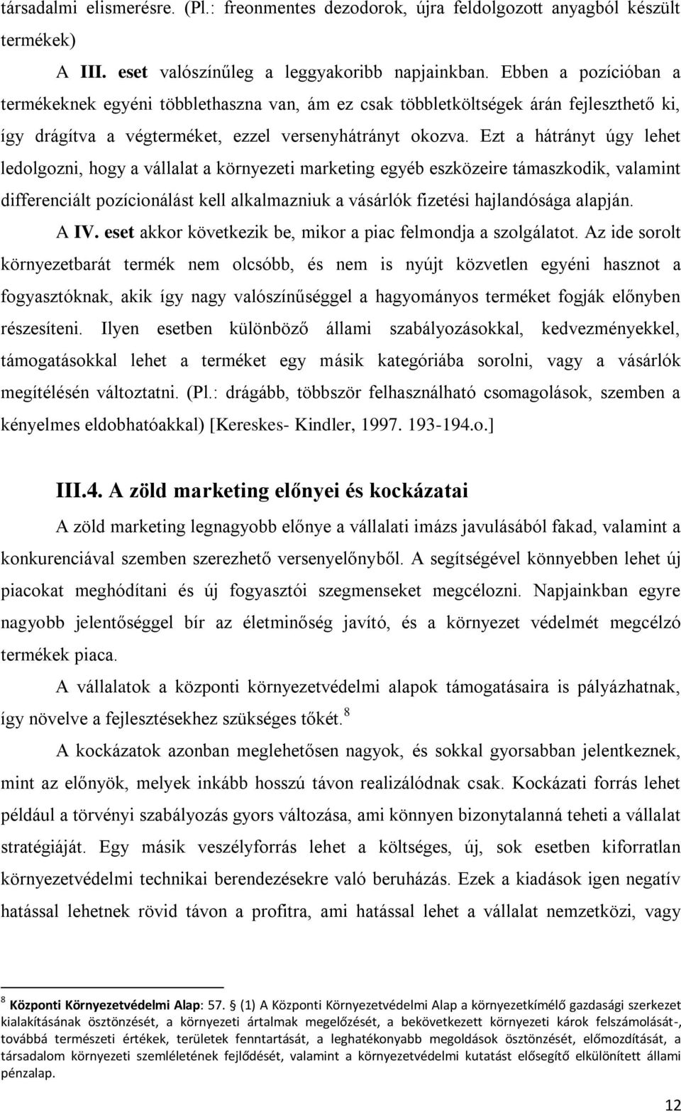 Ezt a hátrányt úgy lehet ledolgozni, hogy a vállalat a környezeti marketing egyéb eszközeire támaszkodik, valamint differenciált pozícionálást kell alkalmazniuk a vásárlók fizetési hajlandósága