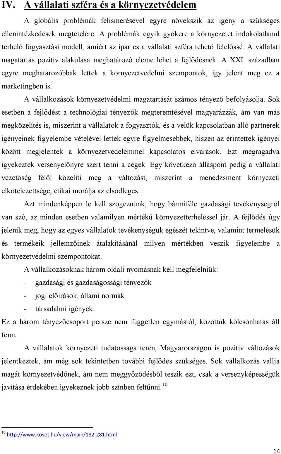 A vállalati magatartás pozitív alakulása meghatározó eleme lehet a fejlődésnek. A XXI. században egyre meghatározóbbak lettek a környezetvédelmi szempontok, így jelent meg ez a marketingben is.