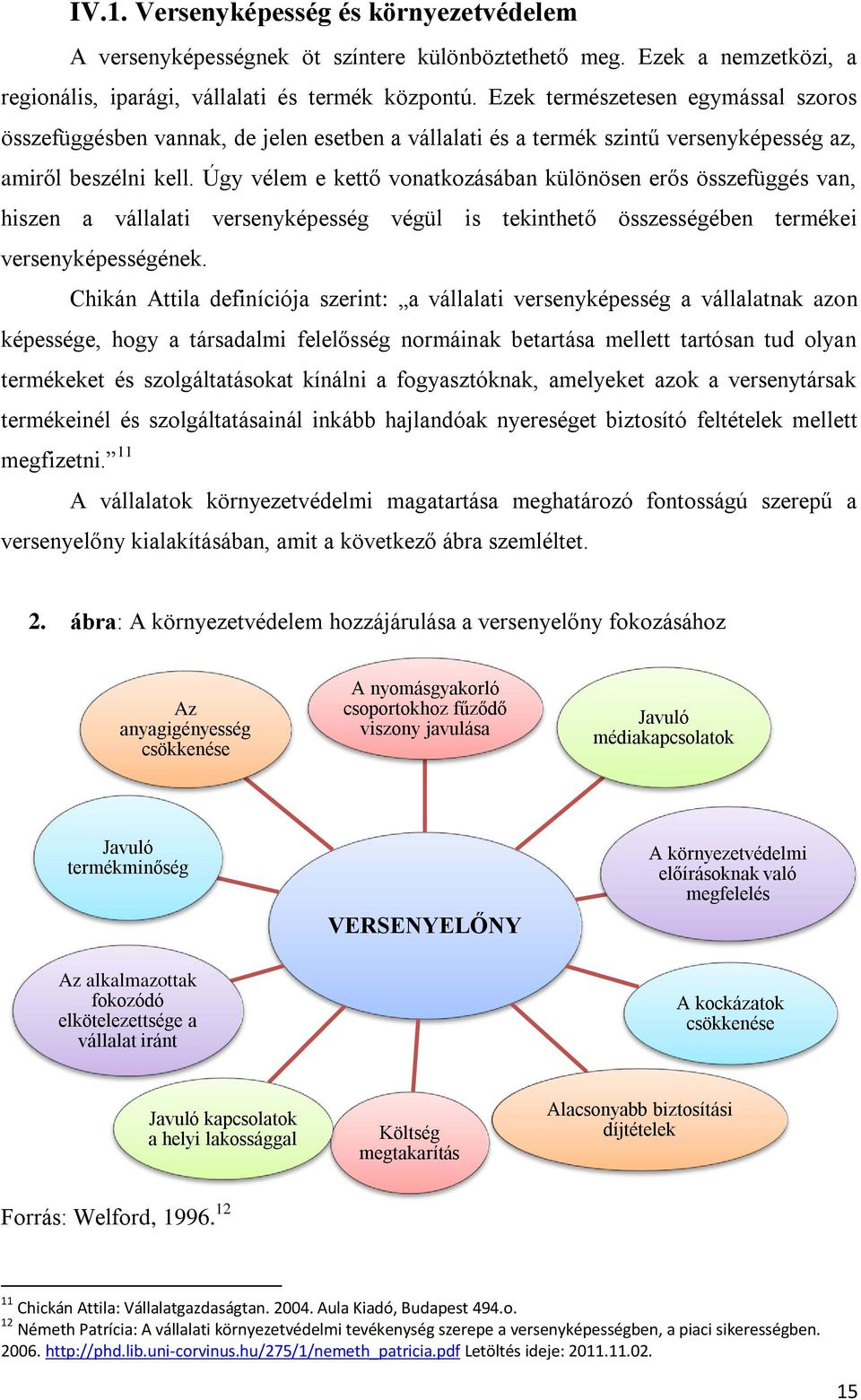 Úgy vélem e kettő vonatkozásában különösen erős összefüggés van, hiszen a vállalati versenyképesség végül is tekinthető összességében termékei versenyképességének.