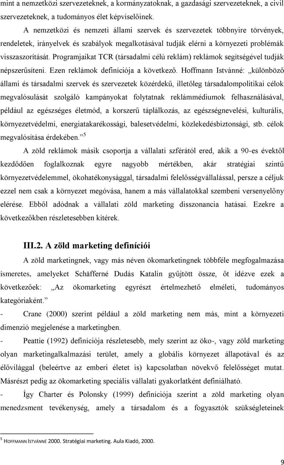 Programjaikat TCR (társadalmi célú reklám) reklámok segítségével tudják népszerűsíteni. Ezen reklámok definíciója a következő.