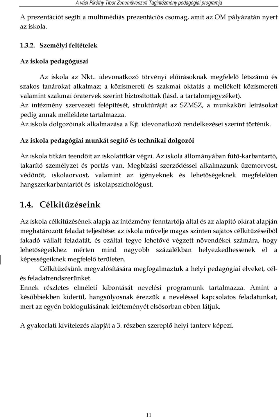 a tartalomjegyzéket). Az intézmény szervezeti felépítését, struktúráját az SZMSZ, a munkaköri leírásokat pedig annak melléklete tartalmazza. Az iskola dolgozóinak alkalmazása a Kjt.