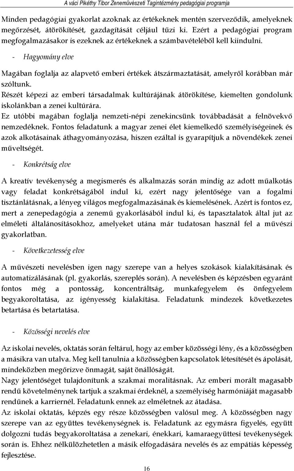 - Hagyomány elve Magában foglalja az alapvető emberi értékek átszármaztatását, amelyről korábban már szóltunk.