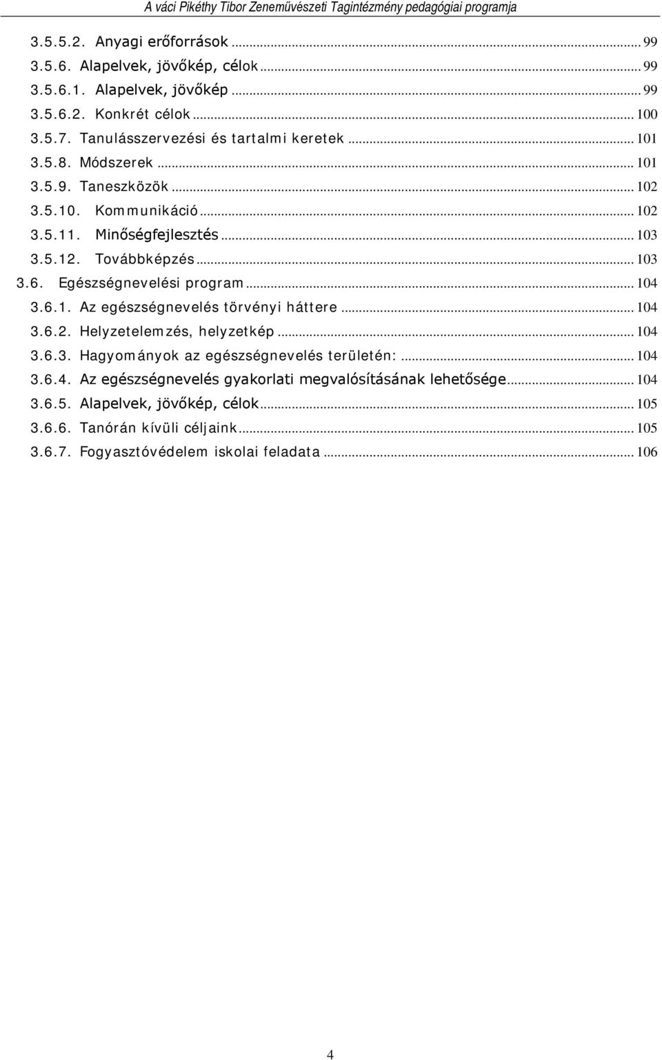 .. 103 3.6. Egészségnevelési program... 104 3.6.1. Az egészségnevelés törvényi háttere... 104 3.6.2. Helyzetelemzés, helyzetkép... 104 3.6.3. Hagyományok az egészségnevelés területén:.