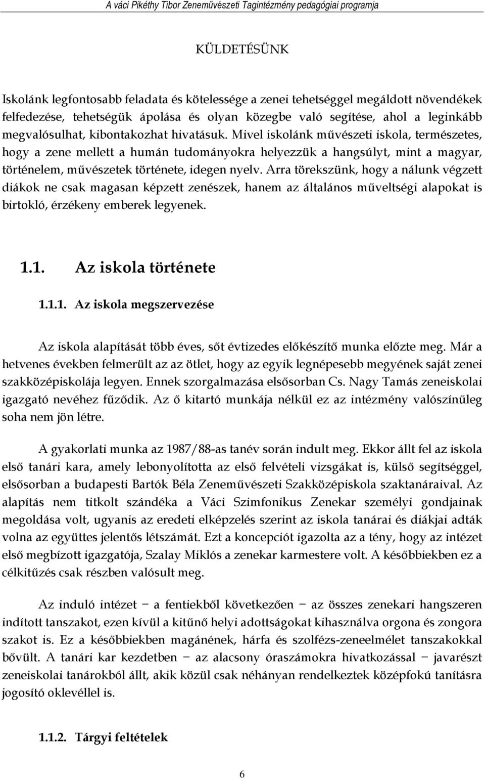 Arra törekszünk, hogy a nálunk végzett diákok ne csak magasan képzett zenészek, hanem az általános műveltségi alapokat is birtokló, érzékeny emberek legyenek. 1.