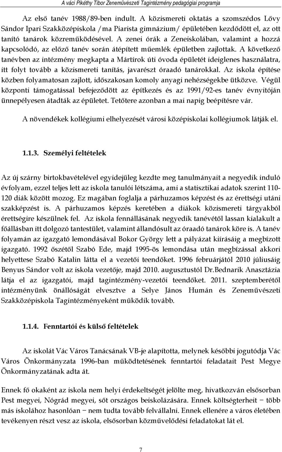 A következő tanévben az intézmény megkapta a Mártírok úti óvoda épületét ideiglenes használatra, itt folyt tovább a közismereti tanítás, javarészt óraadó tanárokkal.