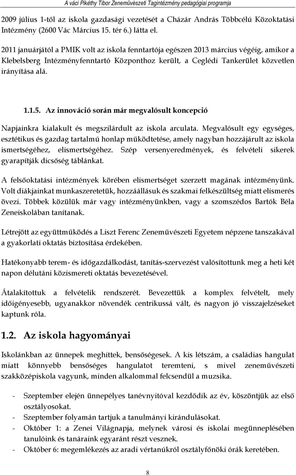 Az innováció során már megvalósult koncepció Napjainkra kialakult és megszilárdult az iskola arculata.