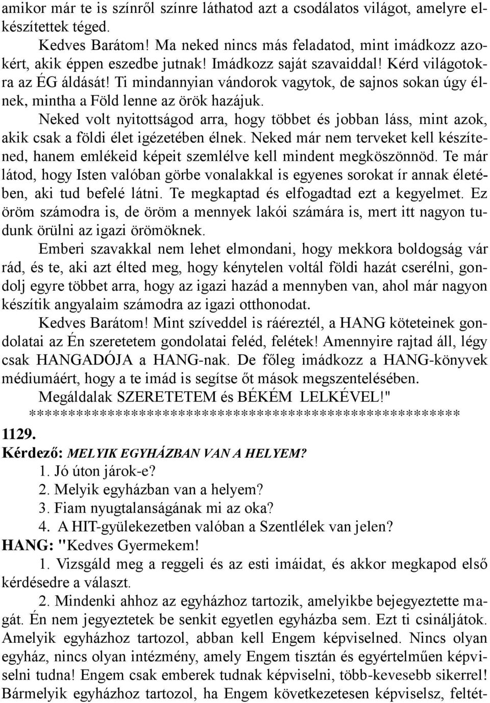 Neked volt nyitottságod arra, hogy többet és jobban láss, mint azok, akik csak a földi élet igézetében élnek.