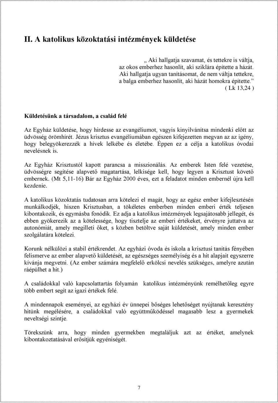 ( Lk 13,24 ) Küldetésünk a társadalom, a család felé Az Egyház küldetése, hogy hirdesse az evangéliumot, vagyis kinyilvánítsa mindenki előtt az üdvösség örömhírét.