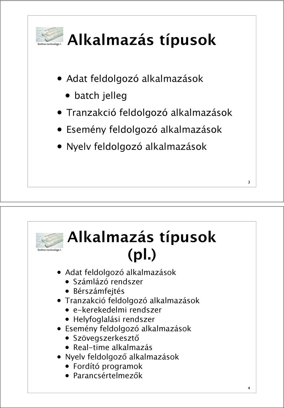 ) Adat feldolgozó alkalmazások Számlázó rendszer Bérszámfejtés Tranzakció feldolgozó alkalmazások e-kerekedelmi