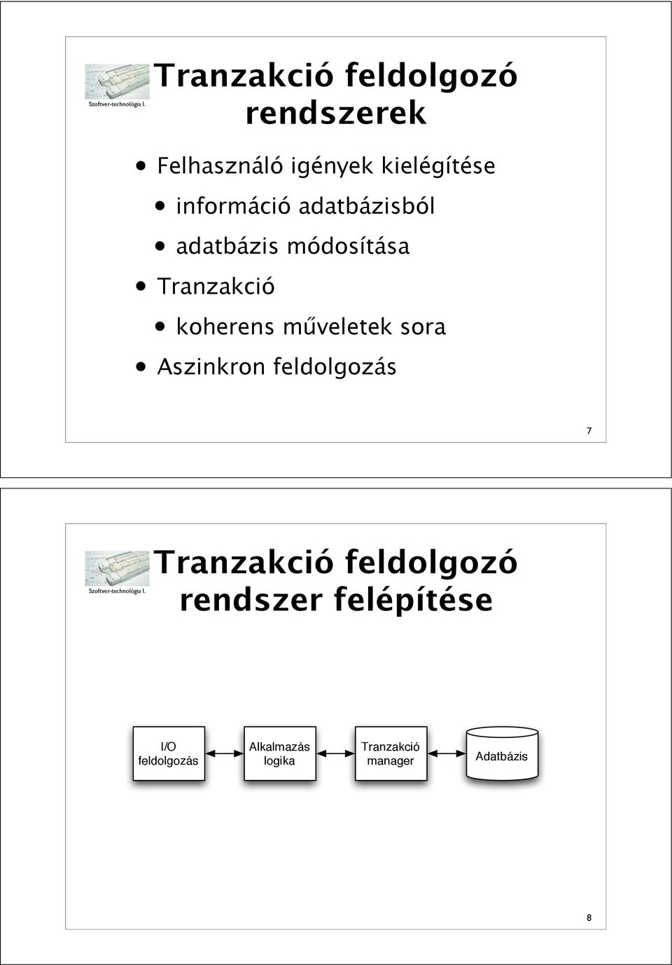 m"veletek sora Aszinkron feldolgozás 7 Tranzakció feldolgozó