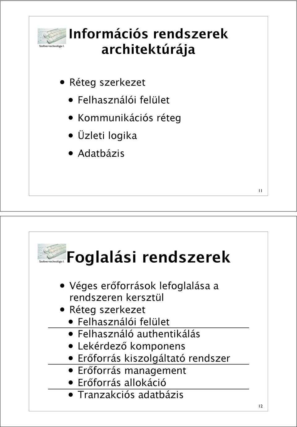 források lefoglalása a rendszeren kersztül Réteg szerkezet Felhasználói felület Felhasználó