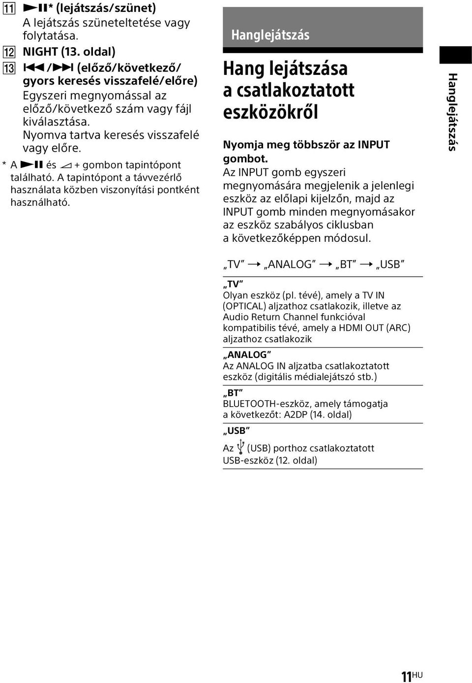 *A és + gombon tapintópont található. A tapintópont a távvezérlő használata közben viszonyítási pontként használható.