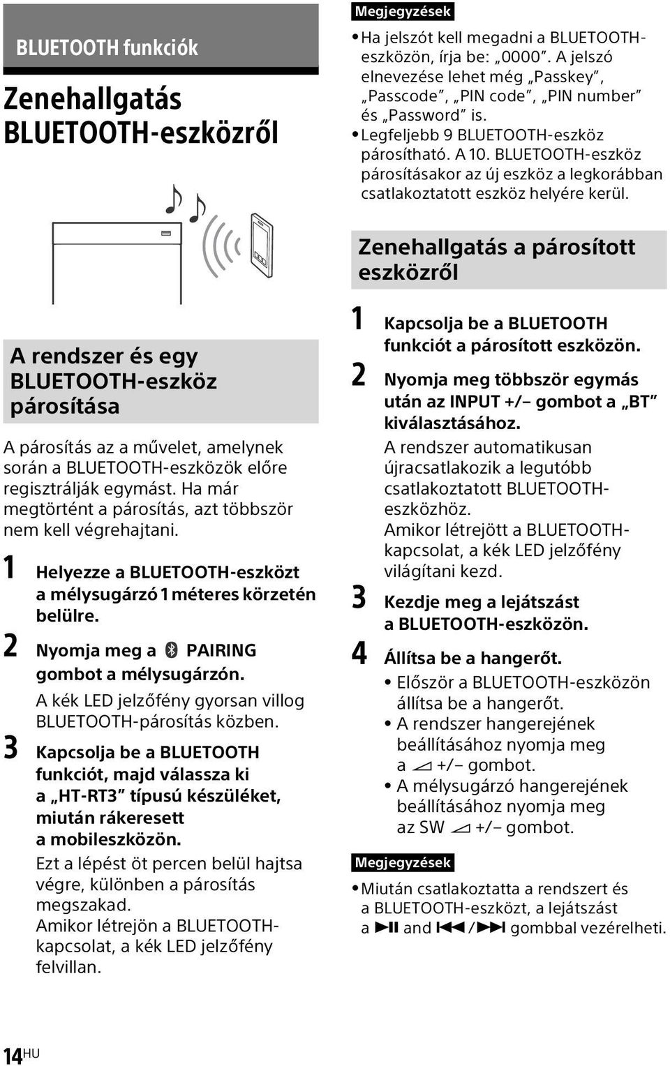BLUETOOTH-eszköz párosításakor az új eszköz a legkorábban csatlakoztatott eszköz helyére kerül.