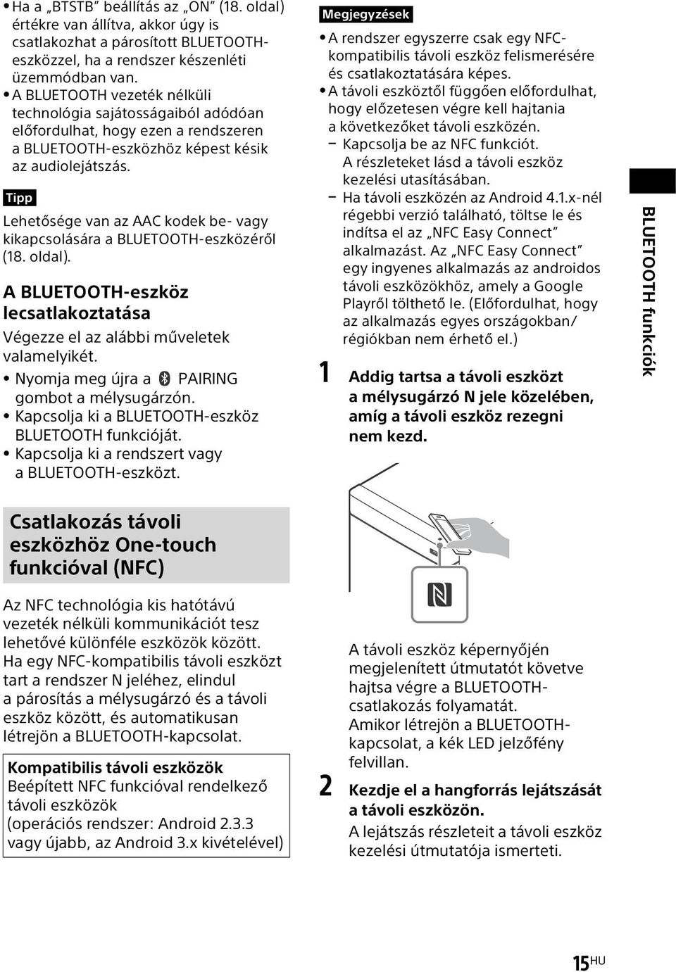 Tipp Lehetősége van az AAC kodek be- vagy kikapcsolására a BLUETOOTH-eszközéről (18. oldal). A BLUETOOTH-eszköz lecsatlakoztatása Végezze el az alábbi műveletek valamelyikét.