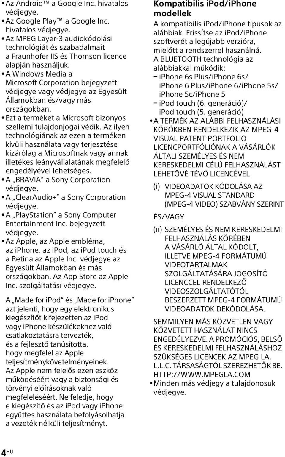 Az ilyen technológiának az ezen a terméken kívüli használata vagy terjesztése kizárólag a Microsoftnak vagy annak illetékes leányvállalatának megfelelő engedélyével lehetséges.