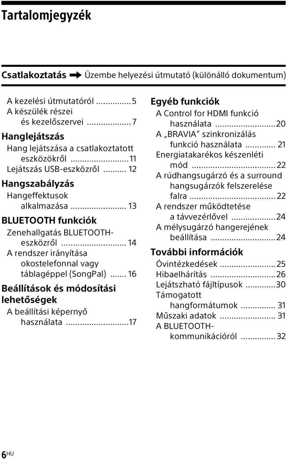 .. 14 A rendszer irányítása okostelefonnal vagy táblagéppel (SongPal)... 16 Beállítások és módosítási lehetőségek A beállítási képernyő használata.