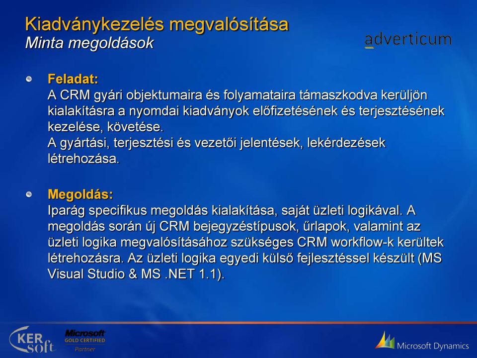 Megoldás: Iparág specifikus megoldás kialakítása, saját üzleti logikával.