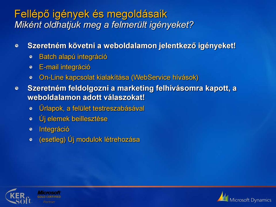 Batch alapú integráció E-mail integráció On-Line kapcsolat kialakítása (WebService hívások) Szeretném