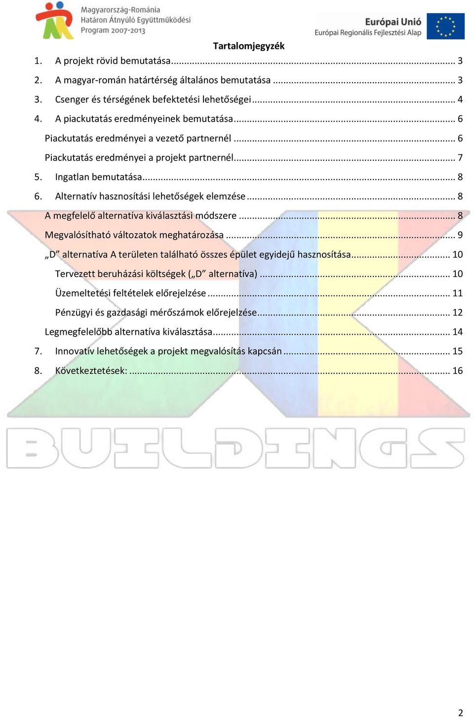 Alternatív hasznosítási lehetőségek elemzése... 8 A megfelelő alternatíva kiválasztási módszere... 8 Megvalósítható változatok meghatározása.
