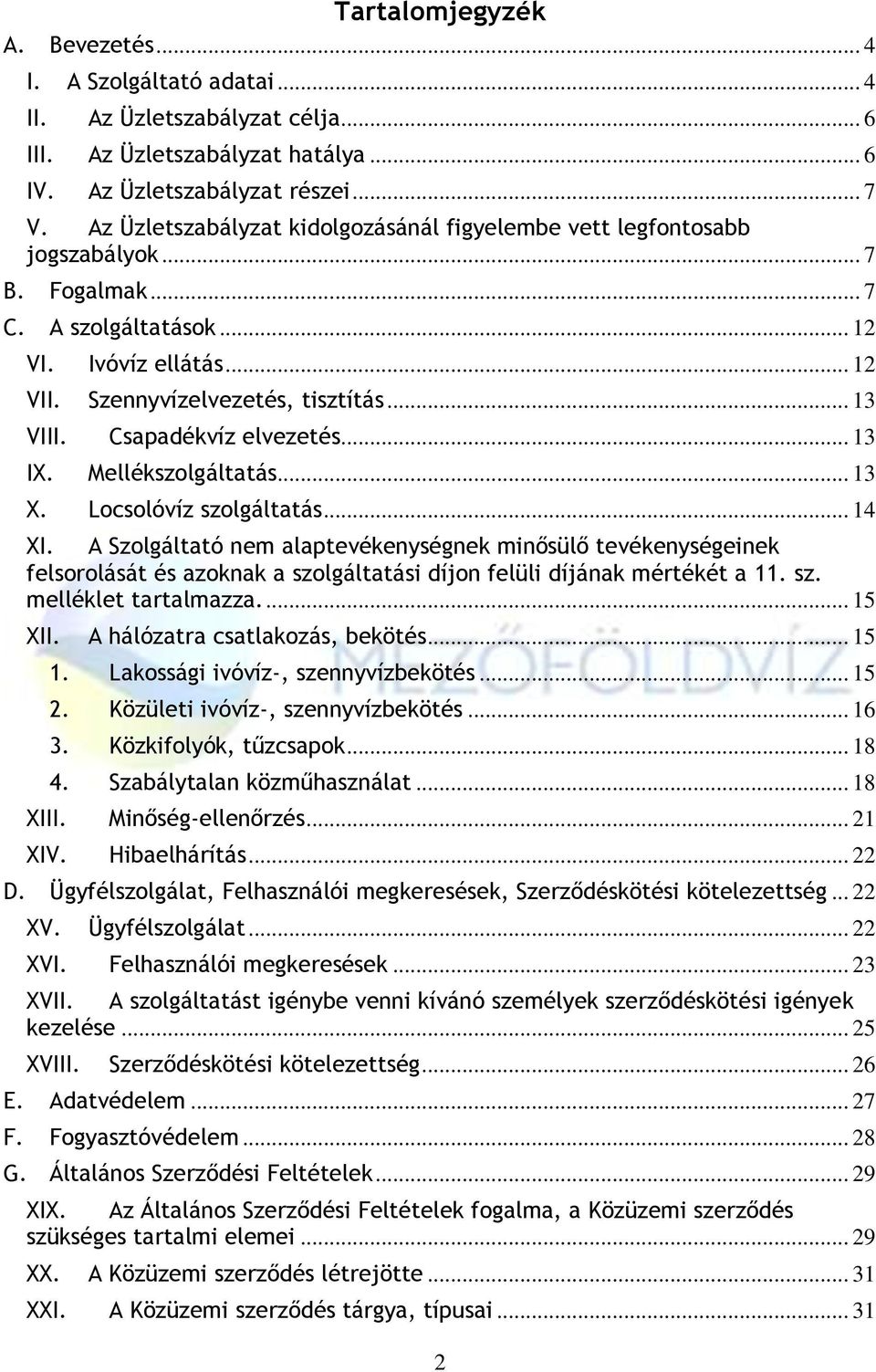 Csapadékvíz elvezetés... 13 IX. Mellékszolgáltatás... 13 X. Locsolóvíz szolgáltatás... 14 XI.