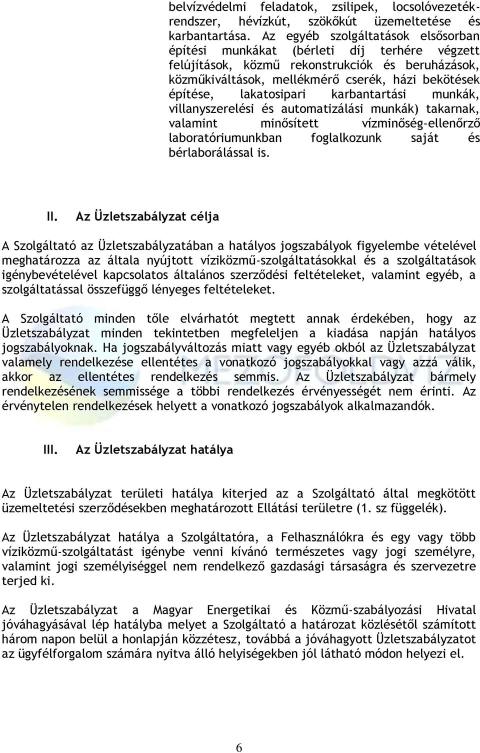 lakatosipari karbantartási munkák, villanyszerelési és automatizálási munkák) takarnak, valamint minősített vízminőség-ellenőrző laboratóriumunkban foglalkozunk saját és bérlaborálással is. II.