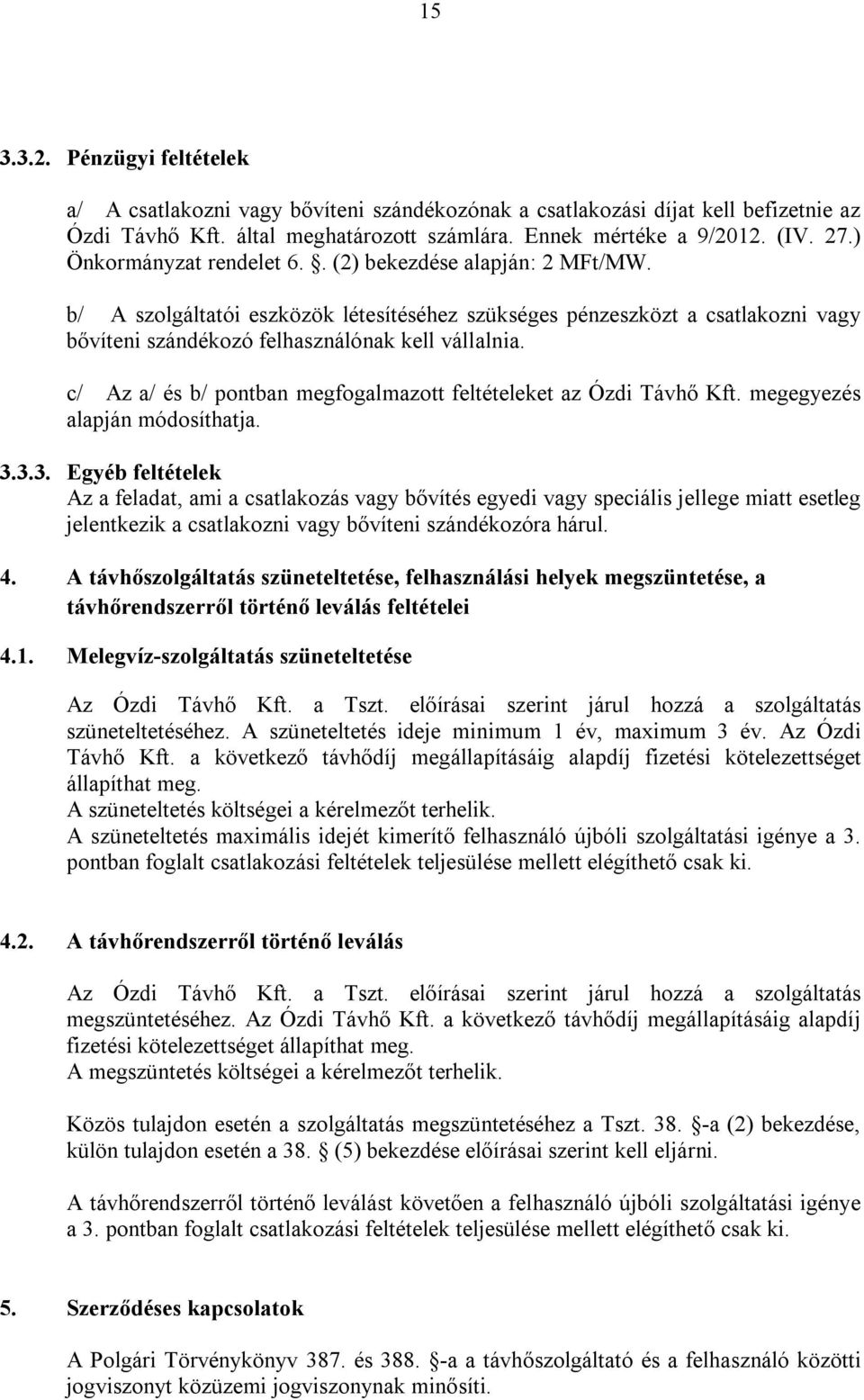 c/ Az a/ és b/ pontban megfogalmazott feltételeket az Ózdi Távhő Kft. megegyezés alapján módosíthatja. 3.