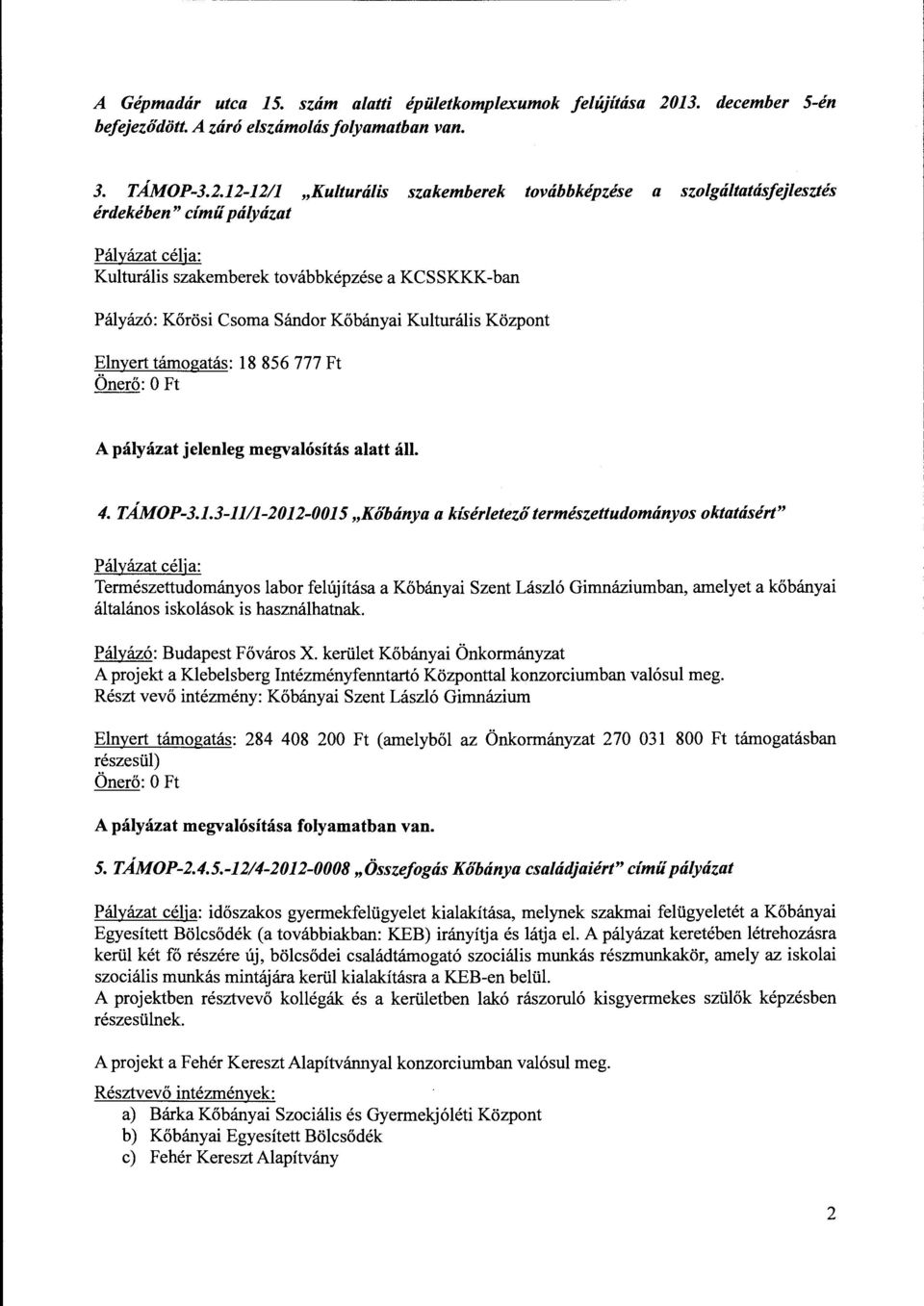 12-1211 "Kulturális szakemberek továbbképzése a szolgáltatásfejlesztés érdekében" cím ű pályázat Pályázat célja: Kulturális szakemberek továbbképzése a KCSSKKK-ban Pályázó: Körösi Csoma Sándor