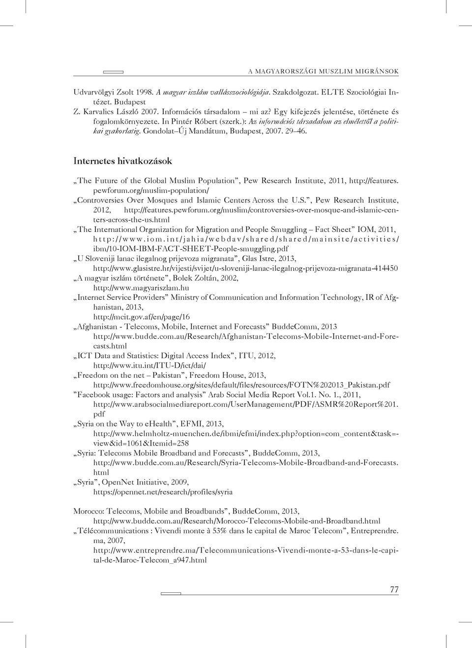 Internetes hivatkozások The Future of the Global Muslim Population, Pew Research Institute, 2011, http://features. pewforum.