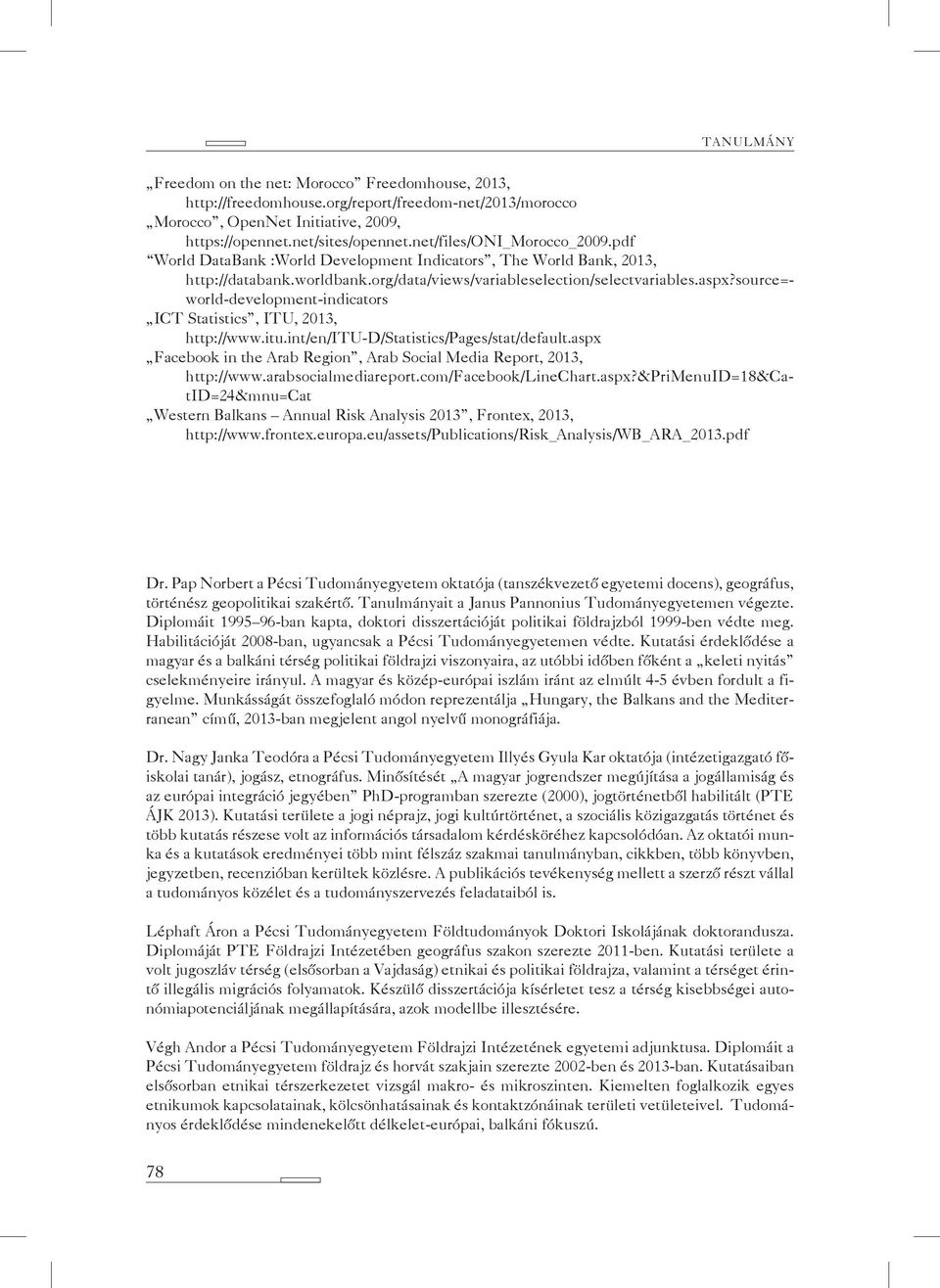 source=world-development-indicators ICT Statistics, ITU, 2013, http://www.itu.int/en/itu-d/statistics/pages/stat/default.aspx Facebook in the Arab Region, Arab Social Media Report, 2013, http://www.