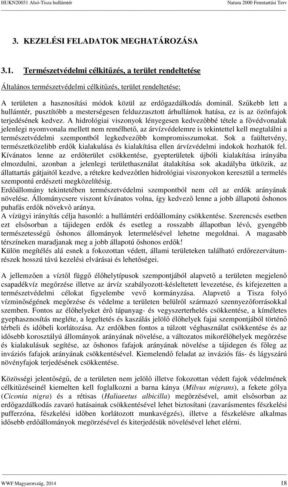 Szűkebb lett a hullámtér, pusztítóbb a mesterségesen felduzzasztott árhullámok hatása, ez is az özönfajok terjedésének kedvez.