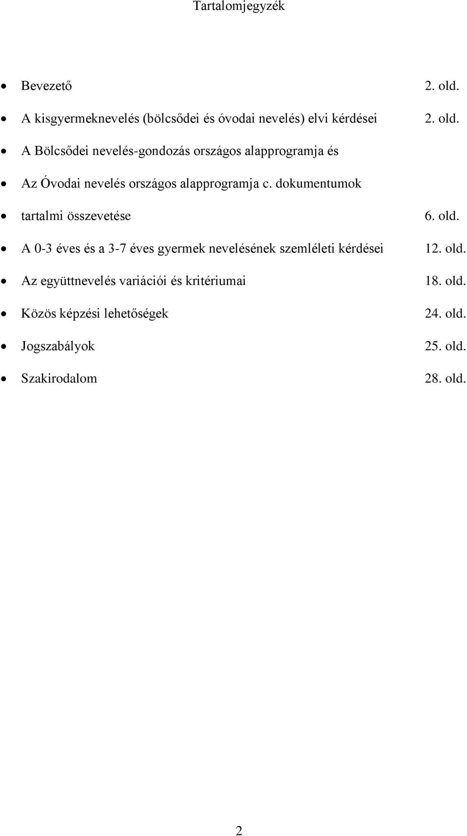 A Bölcsődei nevelés-gondozás országos alapprogramja és Az Óvodai nevelés országos alapprogramja c.