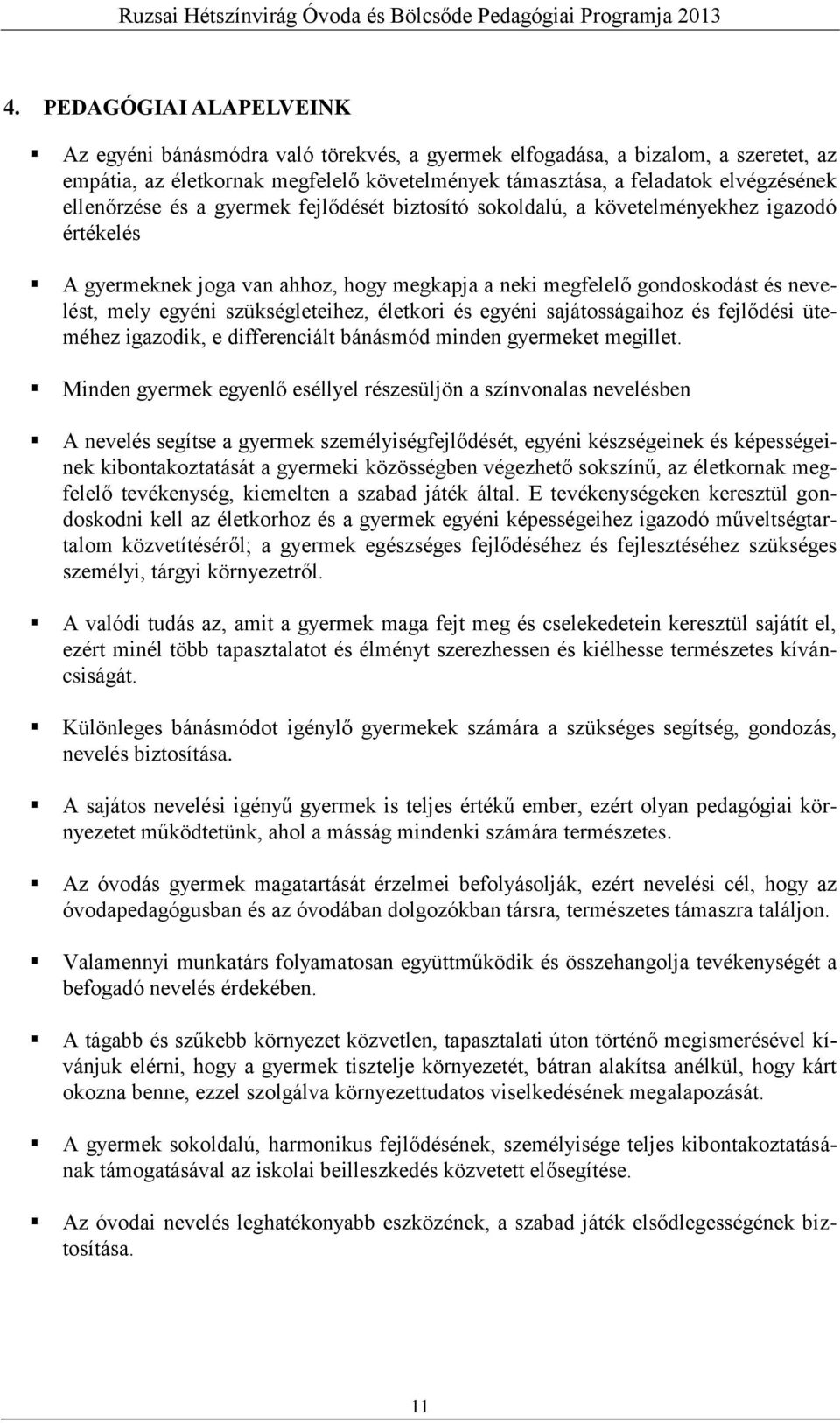 szükségleteihez, életkori és egyéni sajátosságaihoz és fejlődési üteméhez igazodik, e differenciált bánásmód minden gyermeket megillet.