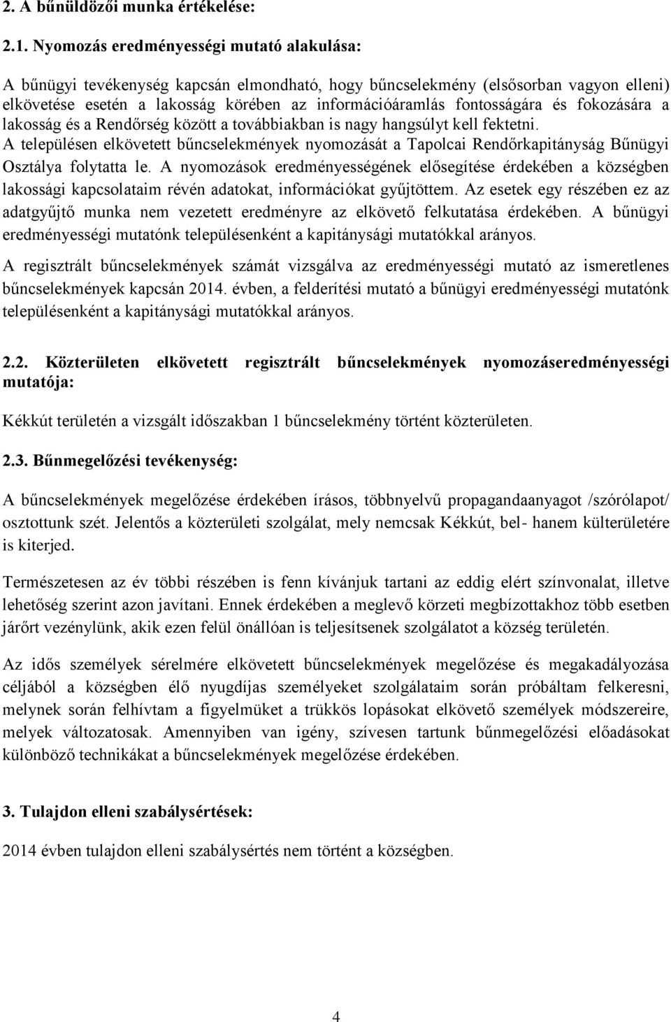 fontosságára és fokozására a lakosság és a Rendőrség között a továbbiakban is nagy hangsúlyt kell fektetni.