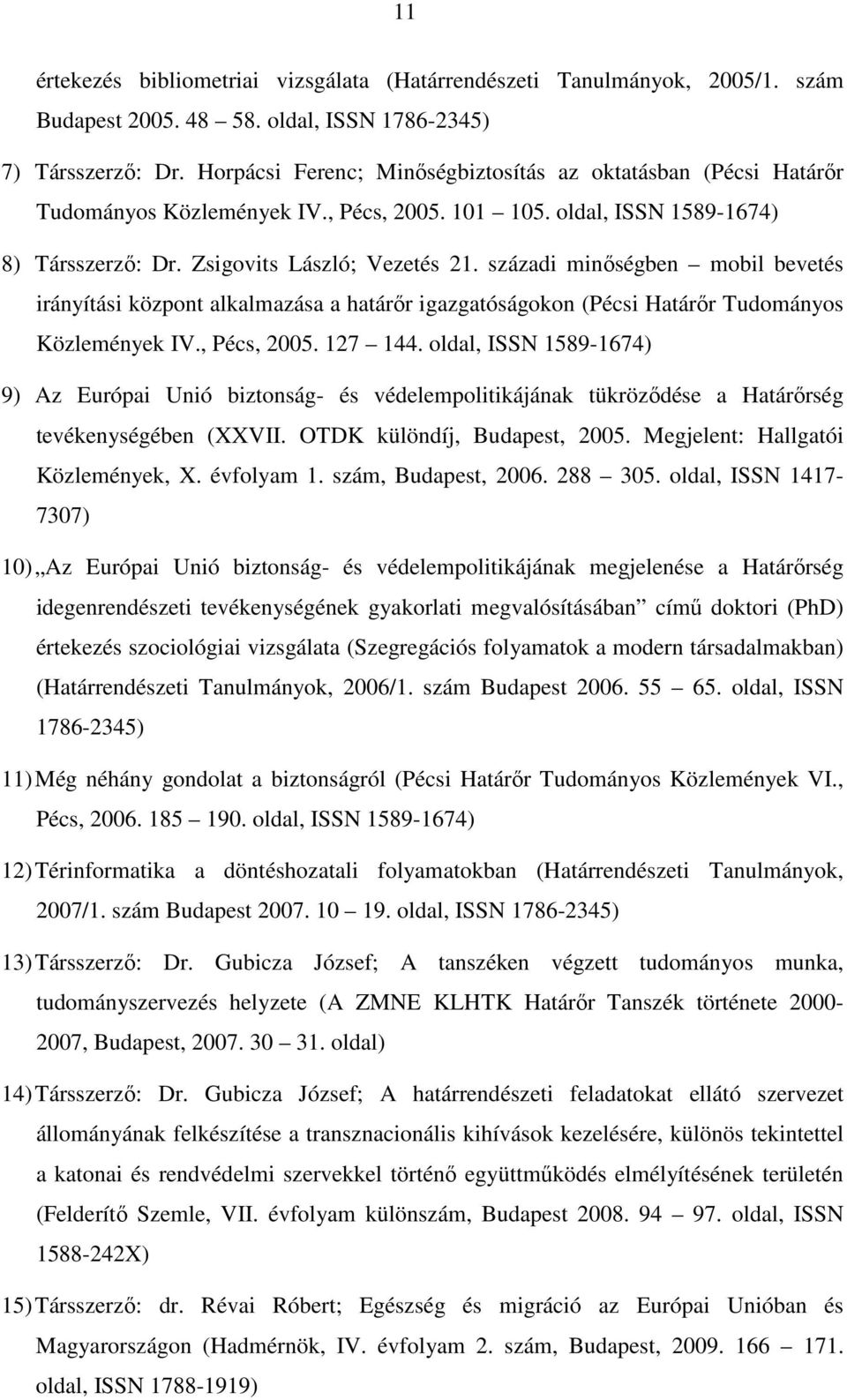 századi minıségben mobil bevetés irányítási központ alkalmazása a határır igazgatóságokon (Pécsi Határır Tudományos Közlemények IV., Pécs, 2005. 127 144.