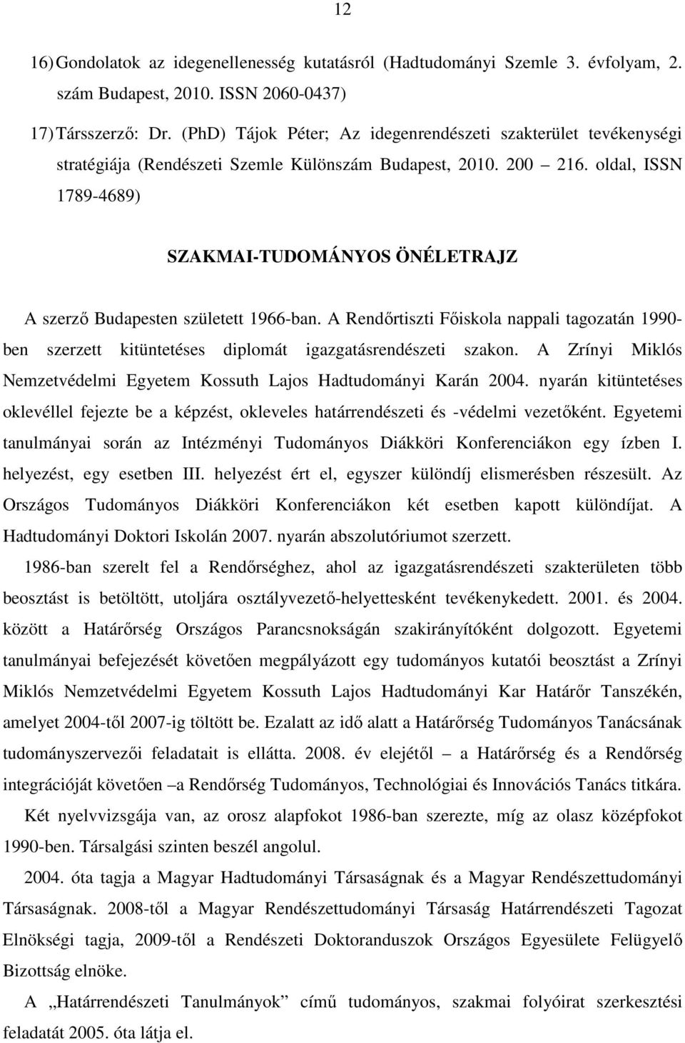 oldal, ISSN 1789-4689) SZAKMAI-TUDOMÁNYOS ÖNÉLETRAJZ A szerzı Budapesten született 1966-ban.