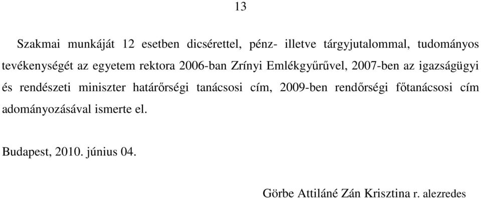 és rendészeti miniszter határırségi tanácsosi cím, 2009-ben rendırségi fıtanácsosi cím