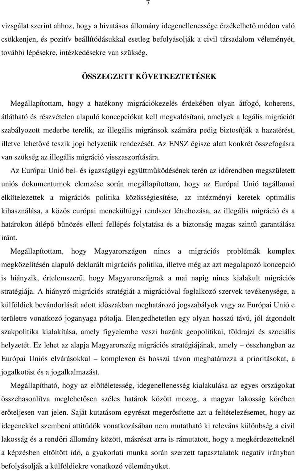 ÖSSZEGZETT KÖVETKEZTETÉSEK Megállapítottam, hogy a hatékony migrációkezelés érdekében olyan átfogó, koherens, átlátható és részvételen alapuló koncepciókat kell megvalósítani, amelyek a legális