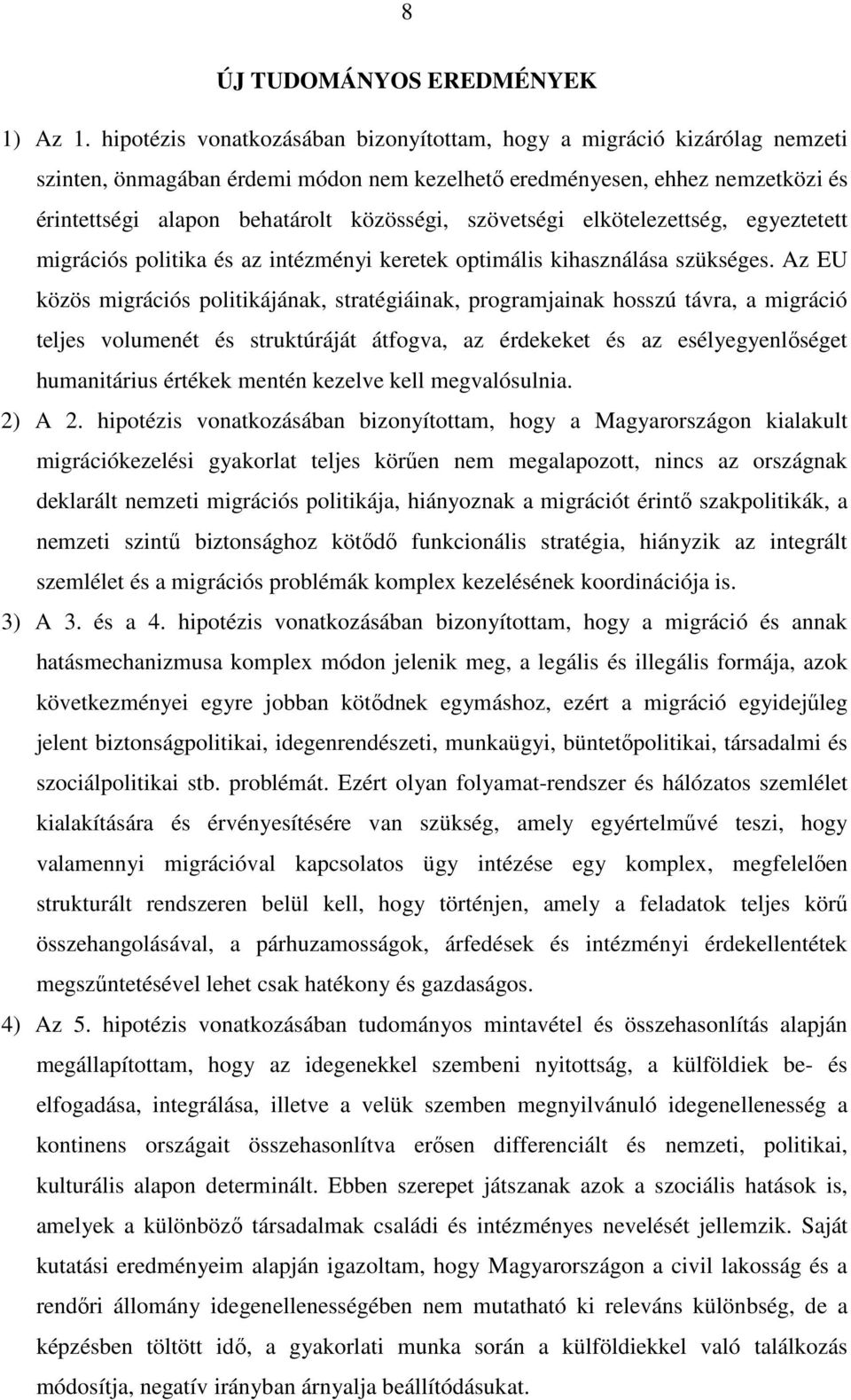 szövetségi elkötelezettség, egyeztetett migrációs politika és az intézményi keretek optimális kihasználása szükséges.