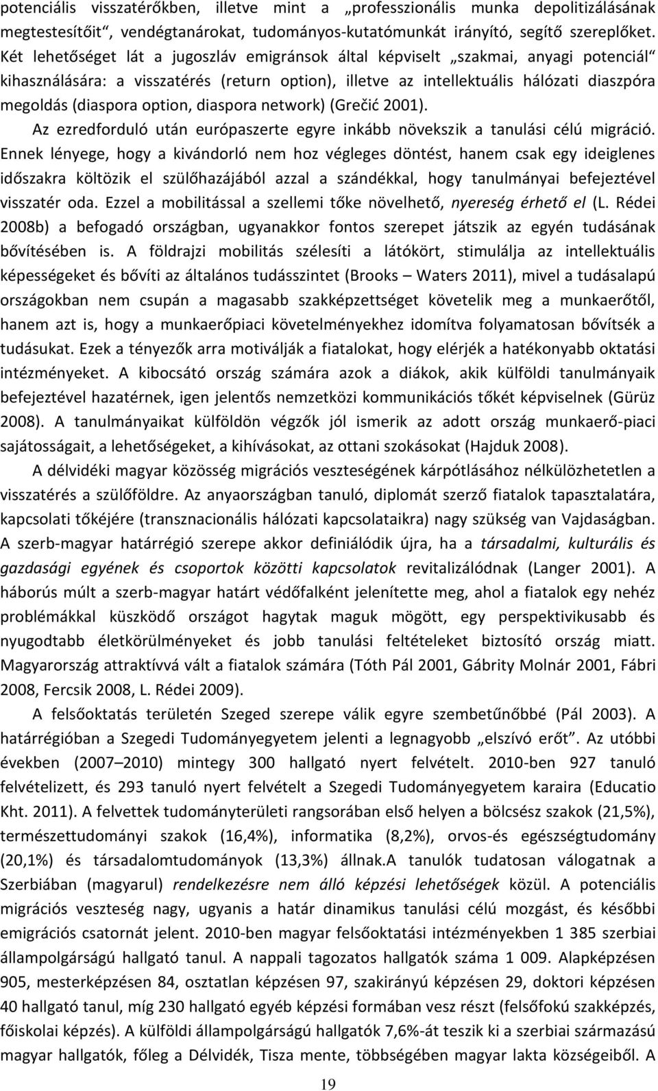 option, diaspora network) (Grečid 1). Az ezredforduló után európaszerte egyre inkább növekszik a tanulási célú migráció.