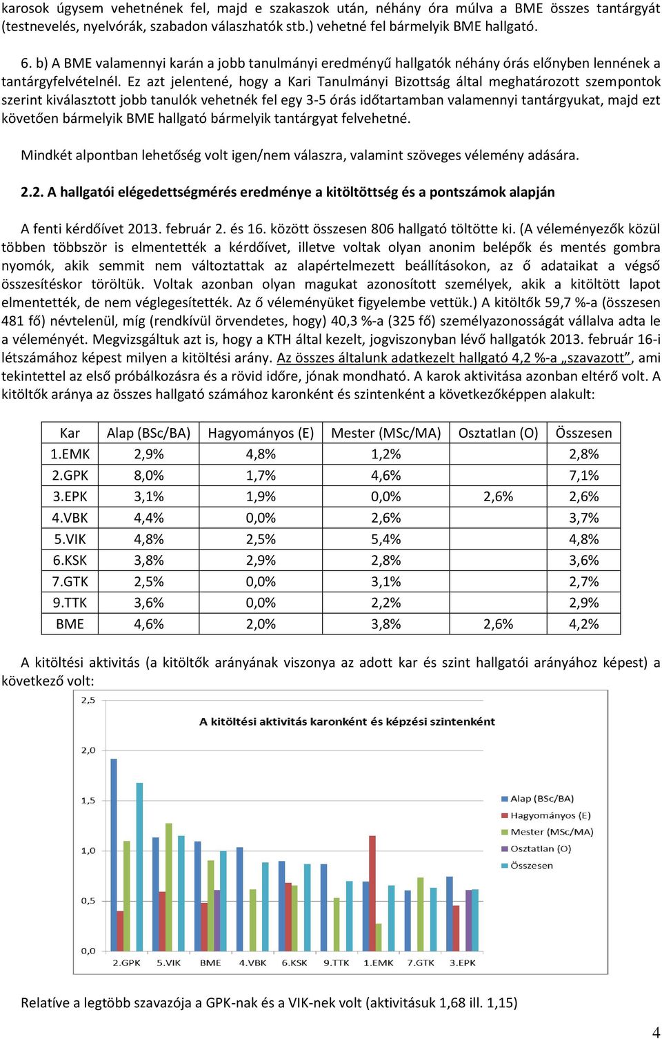 Ez azt jelentené, hogy a Kari Tanulmányi Bizottság által meghatározott szempontok szerint kiválasztott jobb tanulók vehetnék fel egy 3-5 órás időtartamban valamennyi tantárgyukat, majd ezt követően