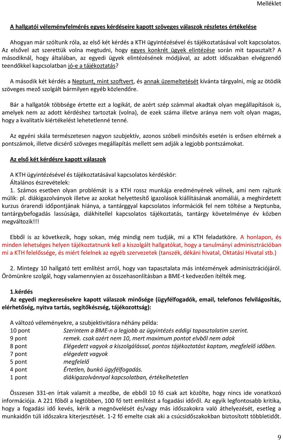 A másodiknál, hogy általában, az egyedi ügyek elintézésének módjával, az adott időszakban elvégzendő teendőkkel kapcsolatban jó-e a tájékoztatás?